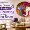 How to Choose the Perfect Wall Painting for Your Living Room